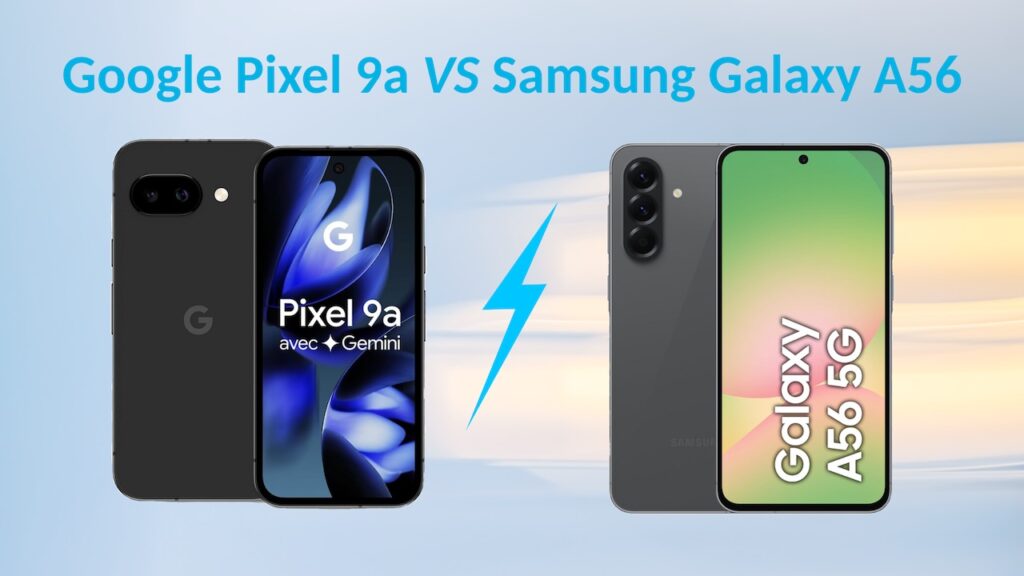 Le comparatif entre le smartphone Google Pixel 9a et le smartphone Samsung A56