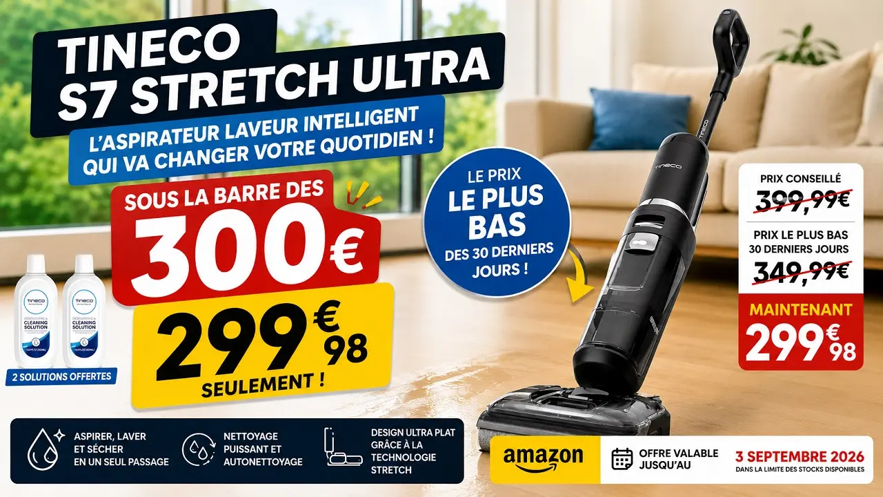 Promo Tineco S7 Stretch Ultra à 299,98 € sur Amazon, aspirateur laveur avec 2 solutions offertes, offre jusqu’au 3 septembre 2026